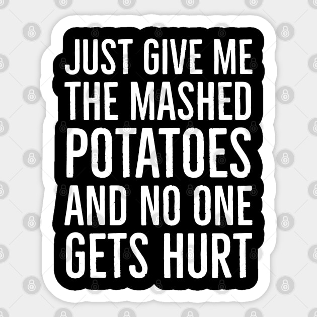 Just Give Me The Mashed Potatoes And No One Gets Hurt Sticker by evokearo